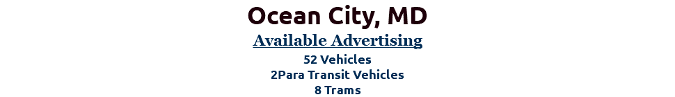 Ocean City, MD Available Advertising 52 Vehicles 2Para Transit Vehicles 8 Trams